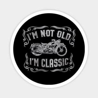 I'm Not Old I'm Classic Funny Motorcycle - Mens & Womens Magnet